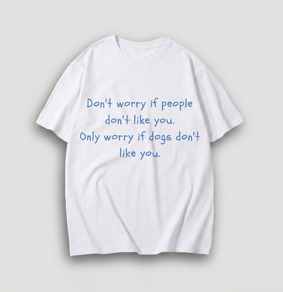 Worry if Dogs Don't like you ! - Oversized Tshirt