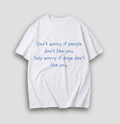 Worry if Dogs Don't like you ! - Oversized Tshirt